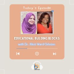 Educational Building Blocks with Dr. Alice Ward-Johnson
