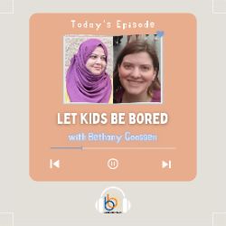 Let Kids Be Bored with Bethany Goossen